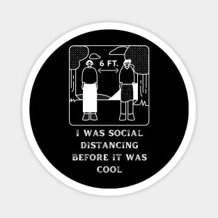 I Was Social Distancing Before It Was Cool Magnet